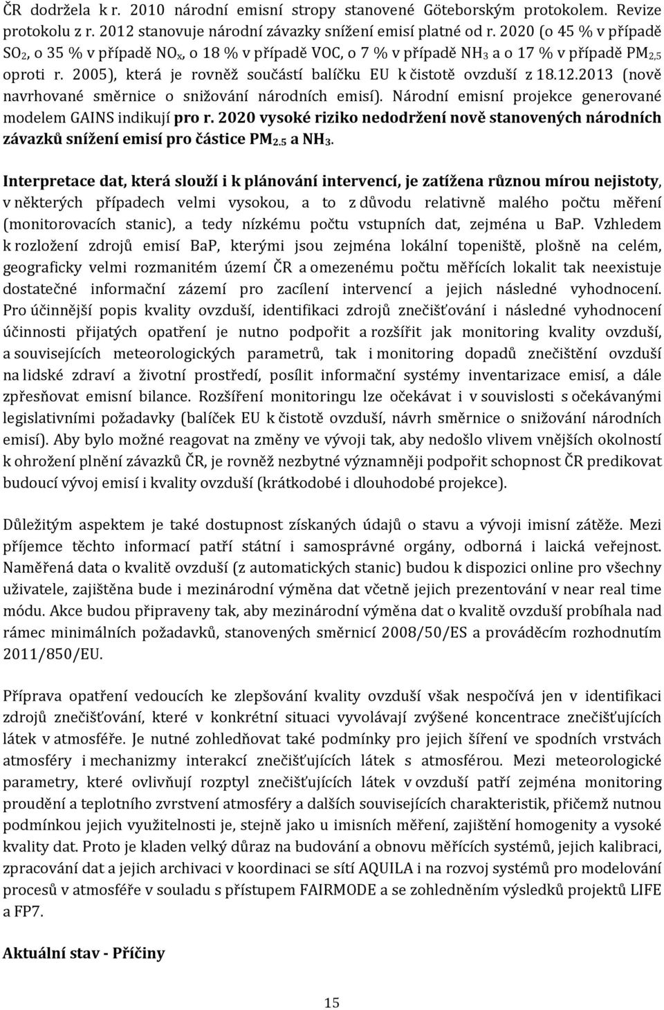 2013 (nově navrhované směrnice o snižování národních emisí). Národní emisní projekce generované modelem GAINS indikují pro r.