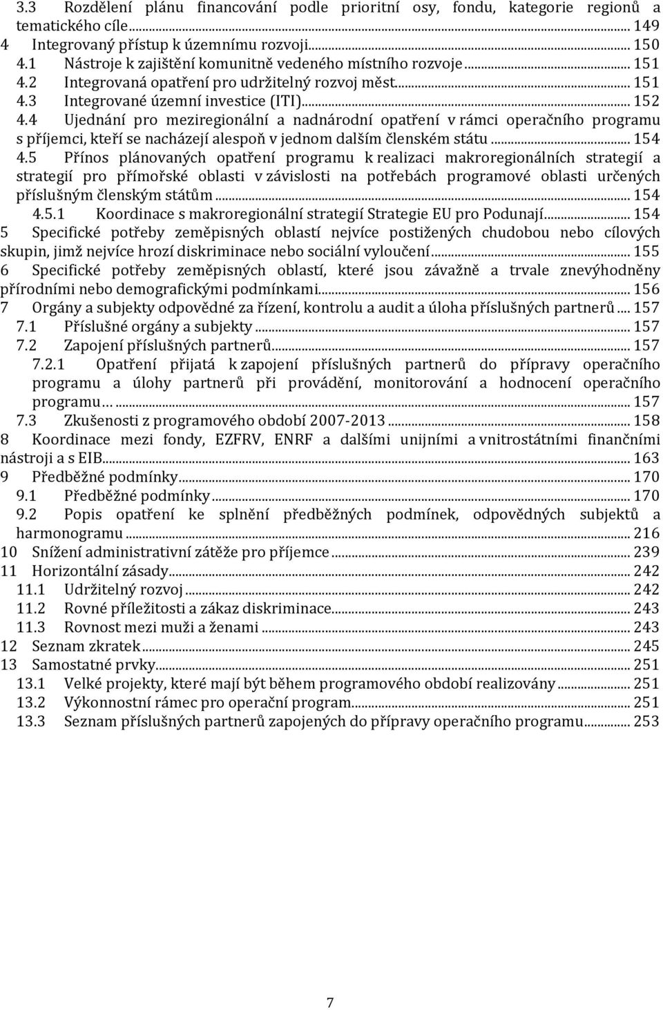 4 Ujednání pro meziregionální a nadnárodní opatření v rámci operačního programu s příjemci, kteří se nacházejí alespoň v jednom dalším členském státu... 154 4.