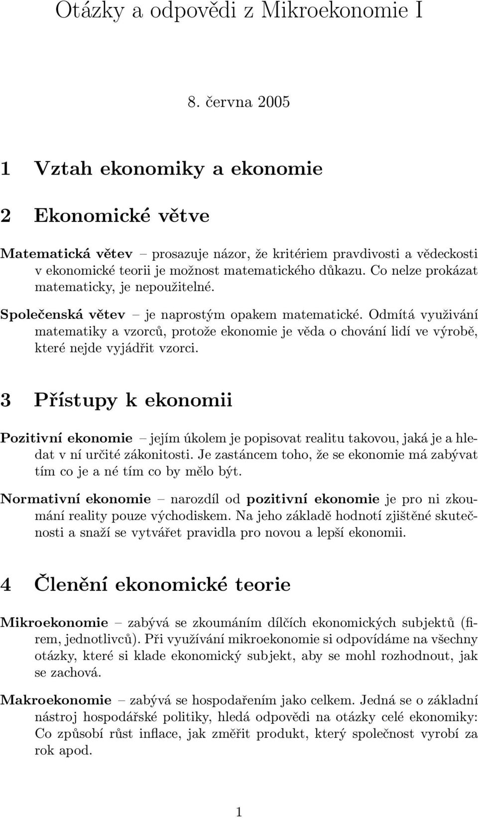 Co nelze prokázat matematicky, je nepoužitelné. Společenská větev je naprostým opakem matematické.