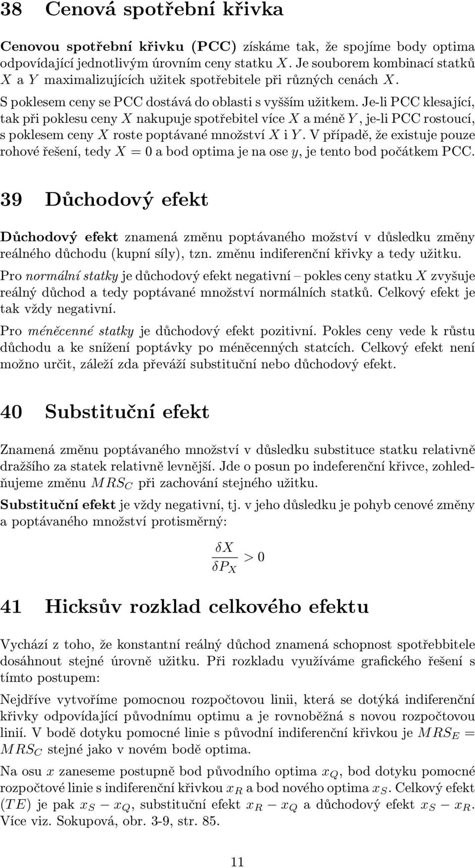 Je-li PCC klesající, tak při poklesu ceny X nakupuje spotřebitel více X a méně Y, je-li PCC rostoucí, s poklesem ceny X roste poptávané množství X i Y.