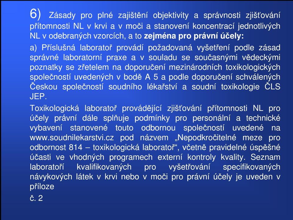 uvedených v bodě A 5 a podle doporučení schválených Českou společností soudního lékařství a soudní toxikologie ČLS JEP.