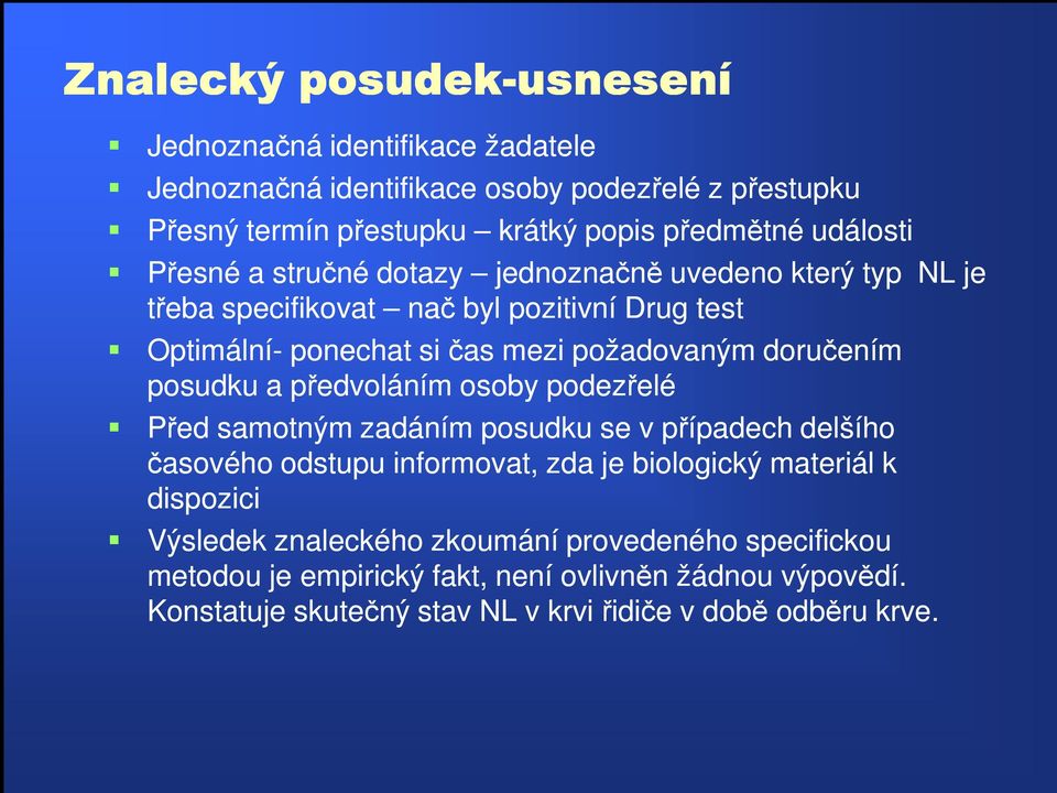 požadovaným doručením posudku a předvoláním osoby podezřelé Před samotným zadáním posudku se v případech delšího časového odstupu informovat, zda je biologický