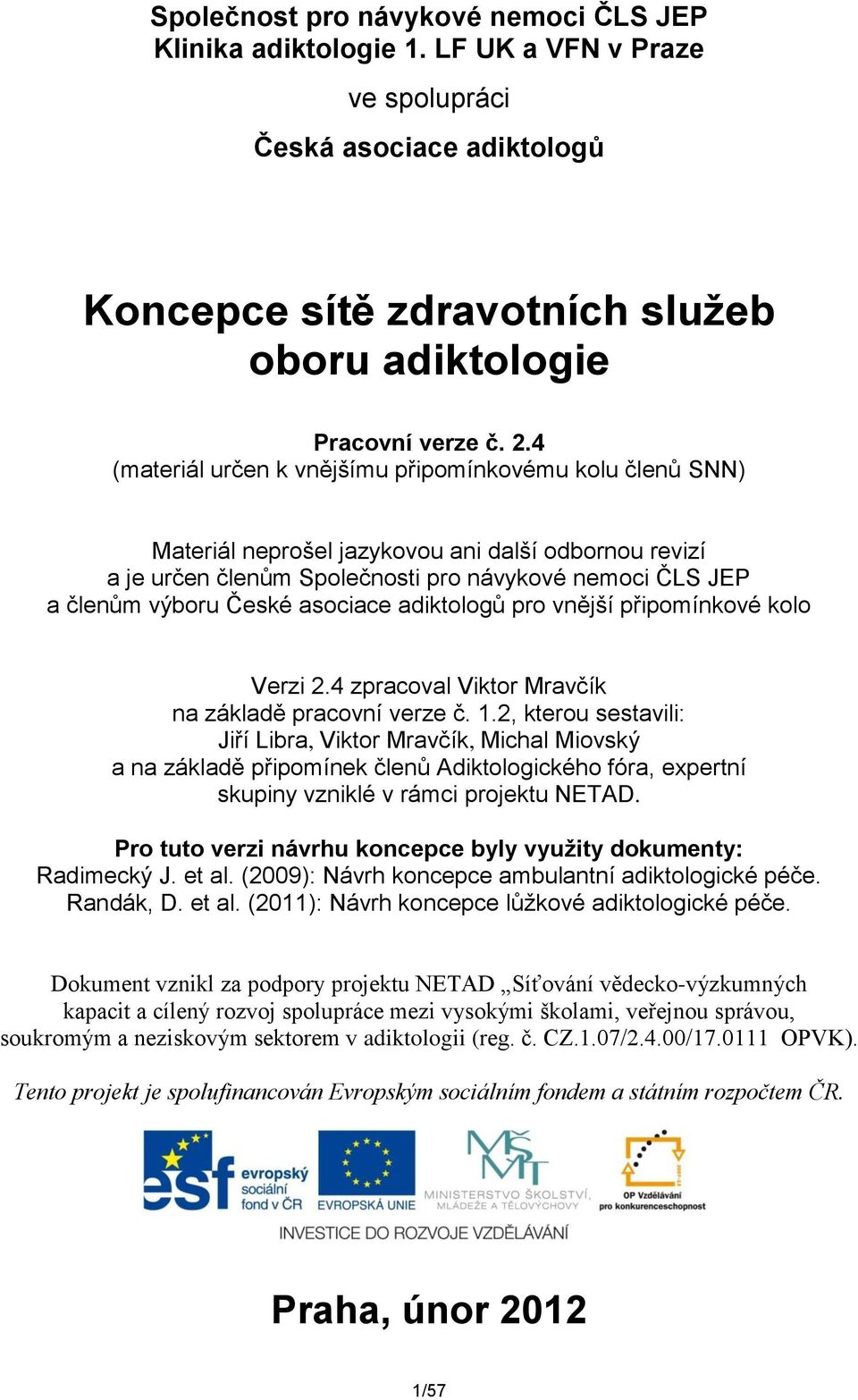 asociace adiktologů pro vnější připomínkové kolo Verzi 2.4 zpracoval Viktor Mravčík na základě pracovní verze č. 1.