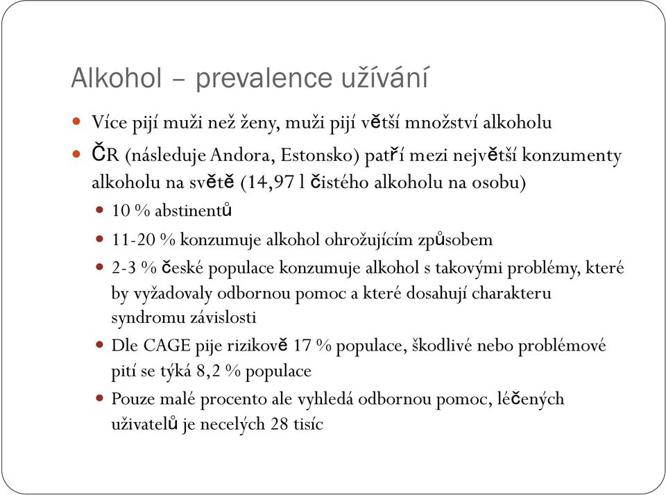 populace konzumuje alkohol s takovými problémy, které by vyžadovaly odbornou pomoc a které dosahují charakteru syndromu závislosti Dle CAGE pije