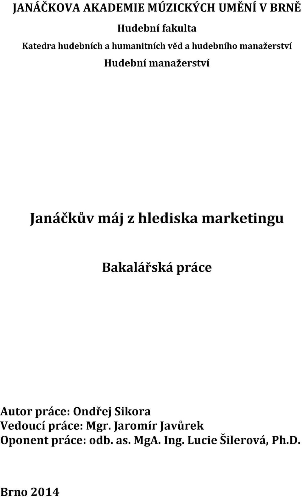 hlediska marketingu Bakalářská práce Autor práce: Ondřej Sikora Vedoucí práce: