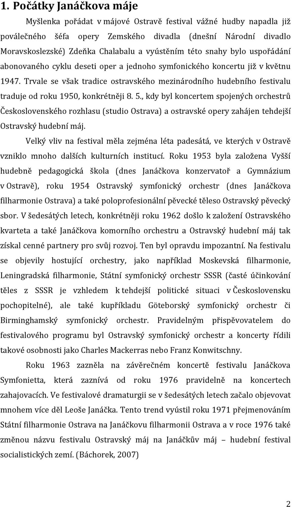 Trvale se však tradice ostravského mezinárodního hudebního festivalu traduje od roku 1950, konkrétněji 8. 5.