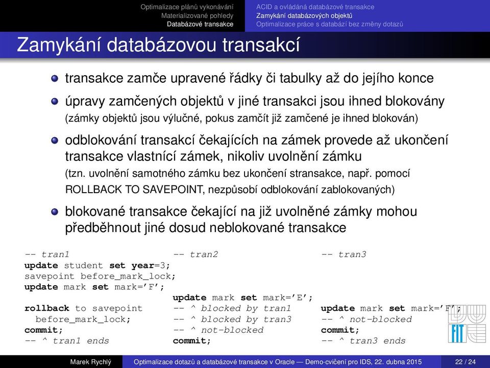 ukončení transakce vlastnící zámek, nikoliv uvolnění zámku (tzn. uvolnění samotného zámku bez ukončení stransakce, např.