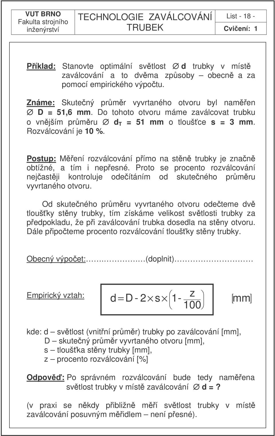 Proto se procento rozválcování nejastji kontroluje odeítáním od skuteného prmru vyvrtaného otvoru.