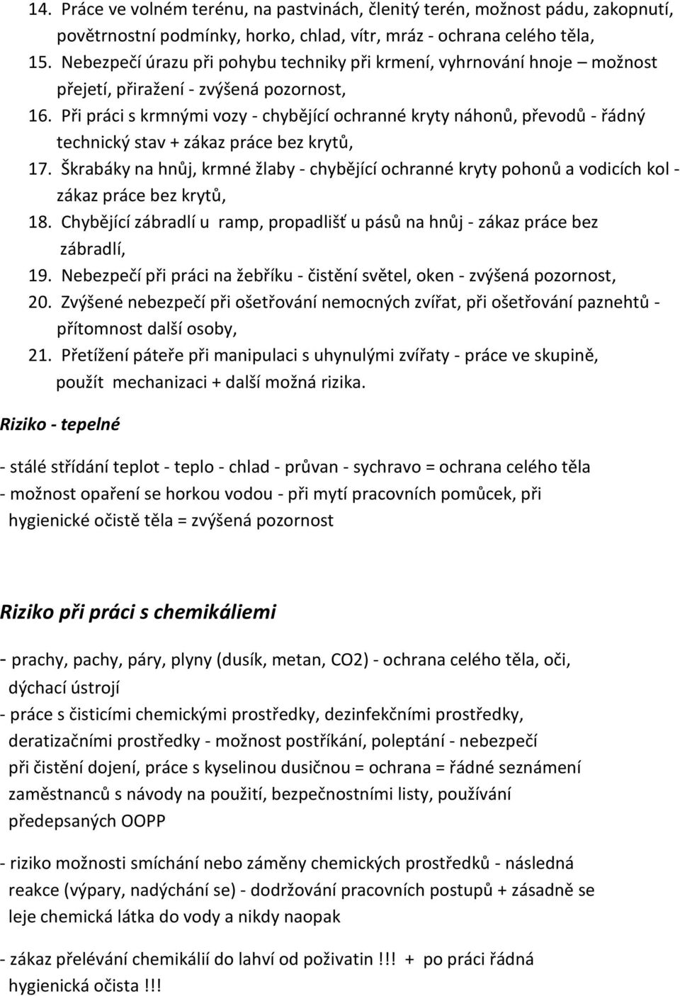 Při práci s krmnými vozy - chybějící ochranné kryty náhonů, převodů - řádný technický stav + zákaz práce bez krytů, 17.