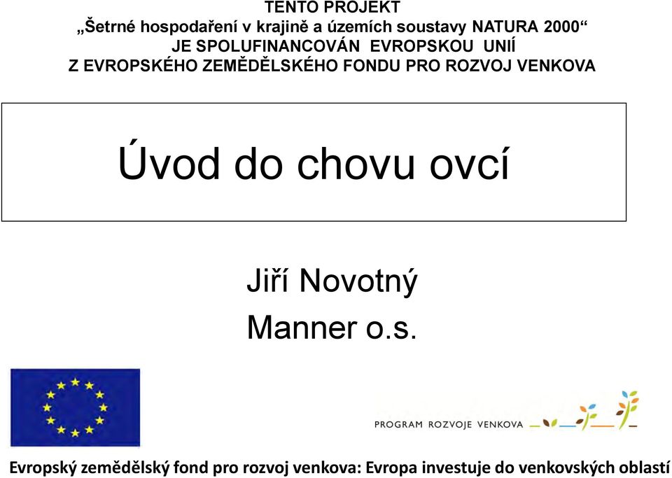 PRO ROZVOJ VENKOVA Úvod do chovu ovcí Jiří Novotný Manner o.s.