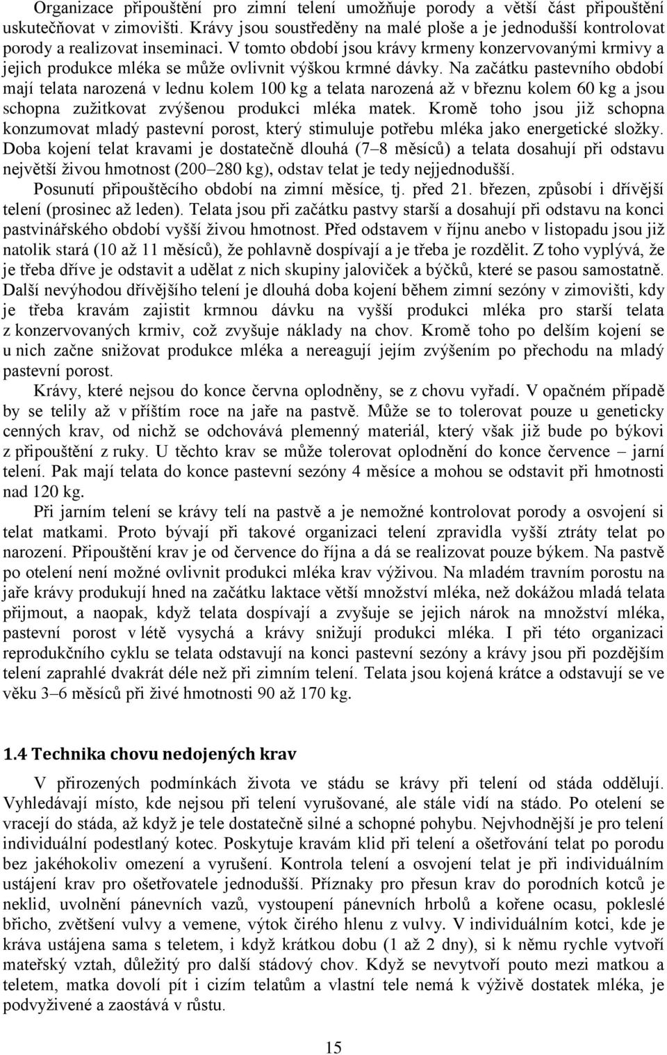 V tomto období jsou krávy krmeny konzervovanými krmivy a jejich produkce mléka se může ovlivnit výškou krmné dávky.