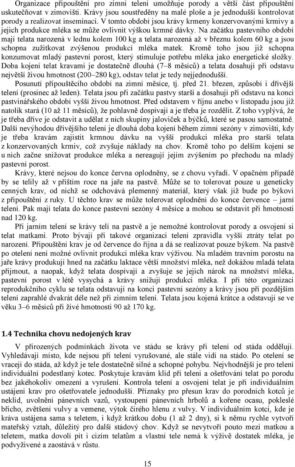 V tomto období jsou krávy krmeny konzervovanými krmivy a jejich produkce mléka se může ovlivnit výškou krmné dávky.