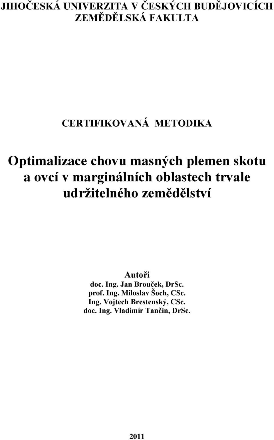 trvale udržitelného zemědělství Autoři doc. Ing. Jan Brouček, DrSc. prof. Ing. Miloslav Šoch, CSc.