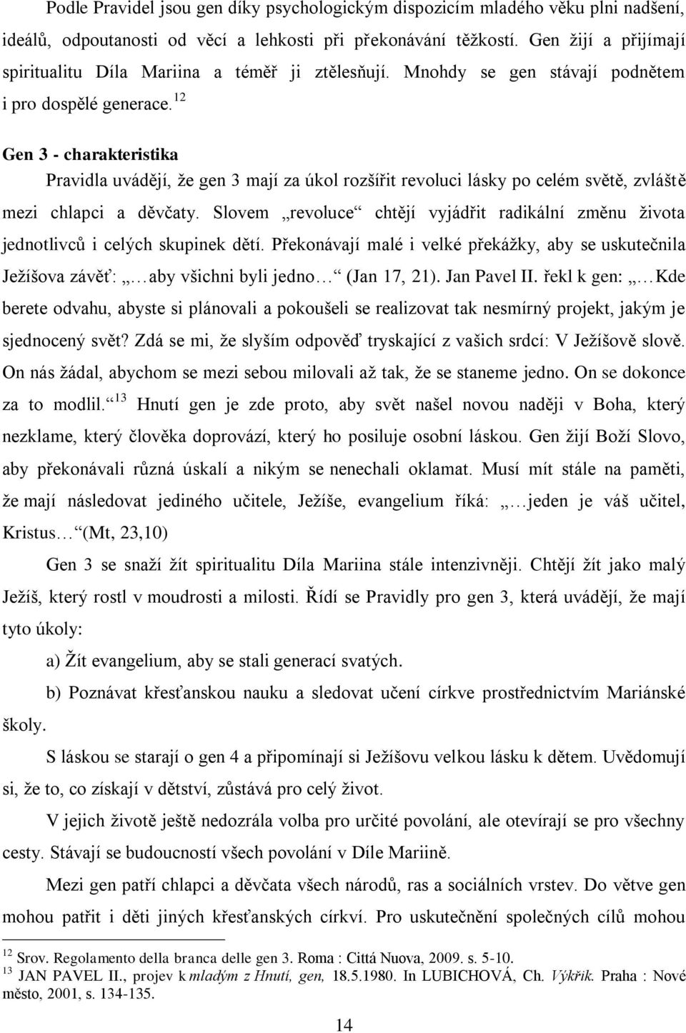 12 Gen 3 - charakteristika Pravidla uvádějí, ţe gen 3 mají za úkol rozšířit revoluci lásky po celém světě, zvláště mezi chlapci a děvčaty.