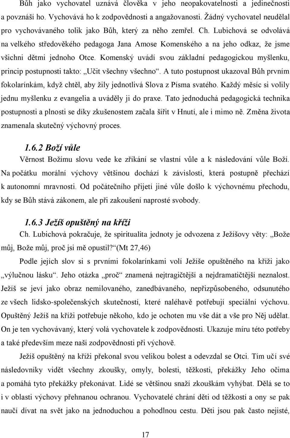 Lubichová se odvolává na velkého středověkého pedagoga Jana Amose Komenského a na jeho odkaz, ţe jsme všichni dětmi jednoho Otce.