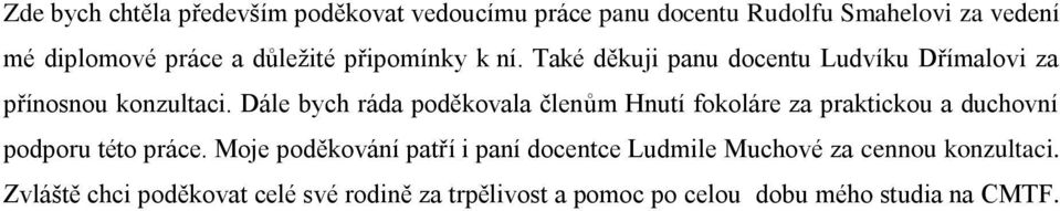 Dále bych ráda poděkovala členům Hnutí fokoláre za praktickou a duchovní podporu této práce.