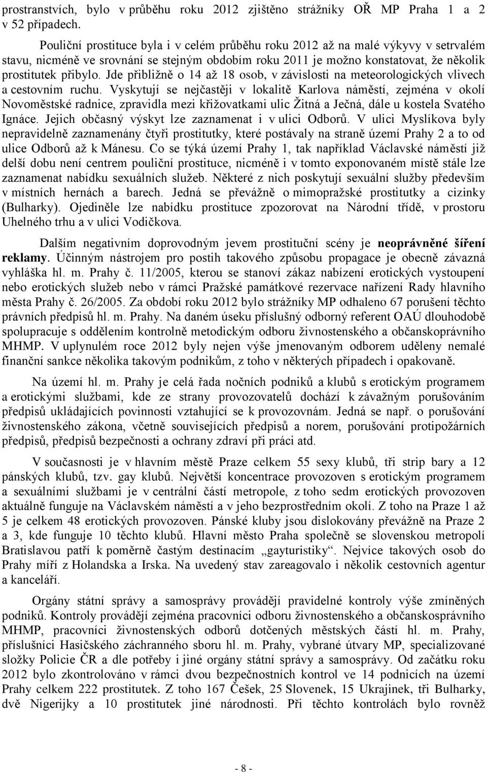 Jde přibližně o 14 až 18 osob, v závislosti na meteorologických vlivech a cestovním ruchu.