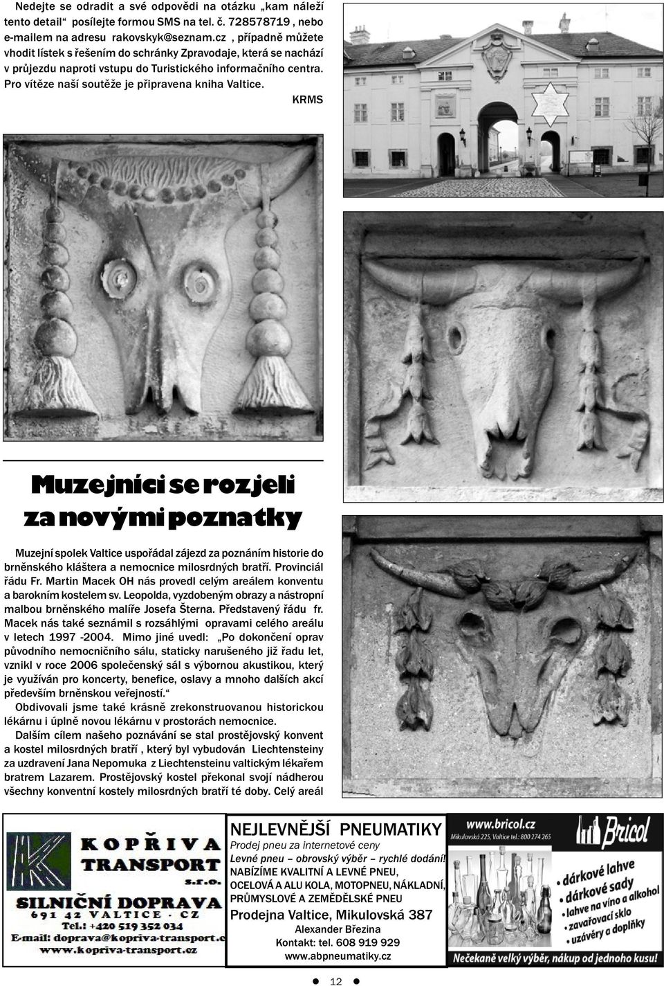 KRMS Muzejníci se rozjeli za novými poznatky Muzejní spolek Valtice uspořádal zájezd za poznáním historie do brněnského kláštera a nemocnice milosrdných bratří. Provinciál řádu Fr.