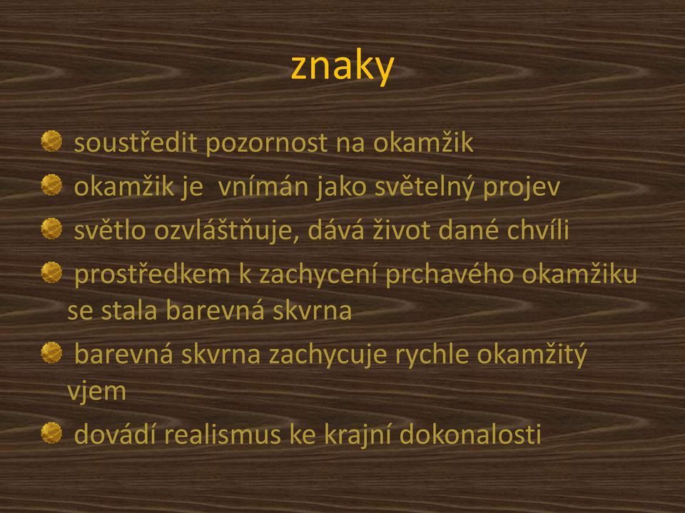 prostředkem k zachycení prchavého okamžiku se stala barevná skvrna