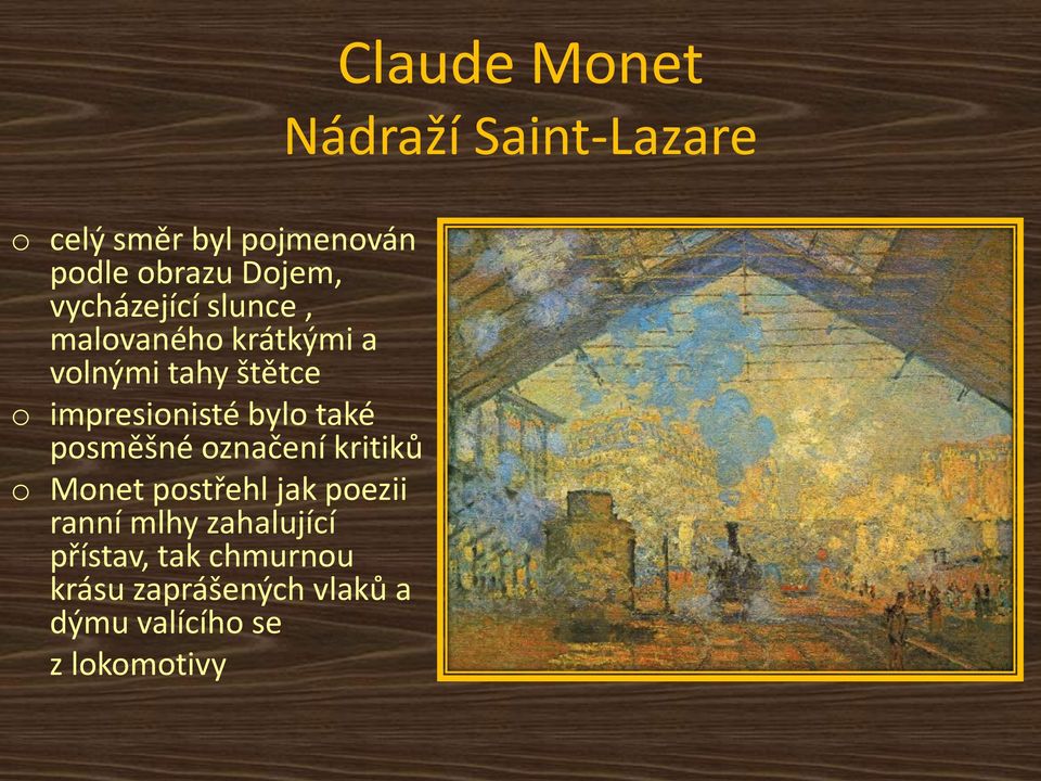 kritiků o Monet postřehl jak poezii ranní mlhy zahalující přístav, tak chmurnou