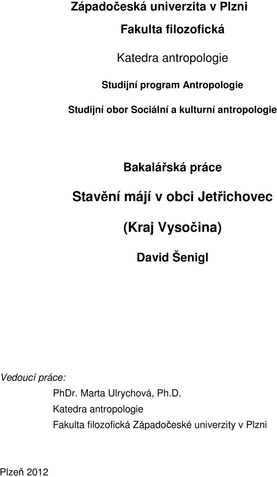 májí v obci Jetřichovec (Kraj Vysočina) David Šenigl Vedoucí práce: PhDr.