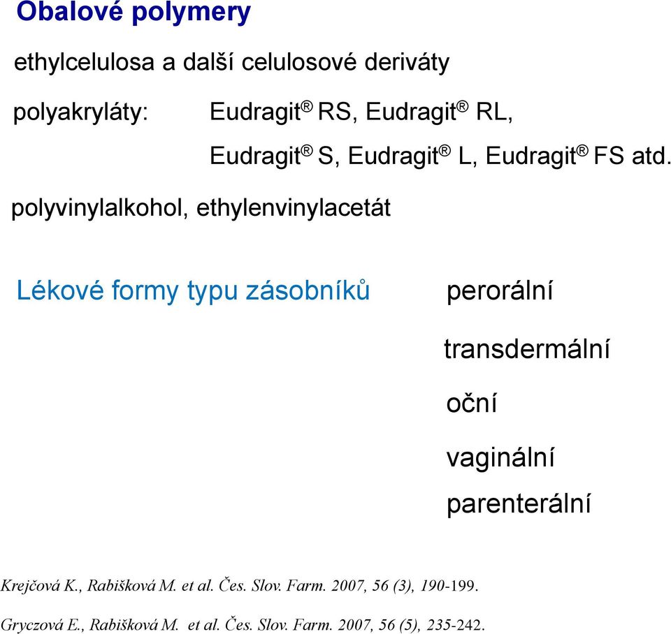 polyvinylalkohol, ethylenvinylacetát Lékové formy typu zásobníků perorální transdermální oční