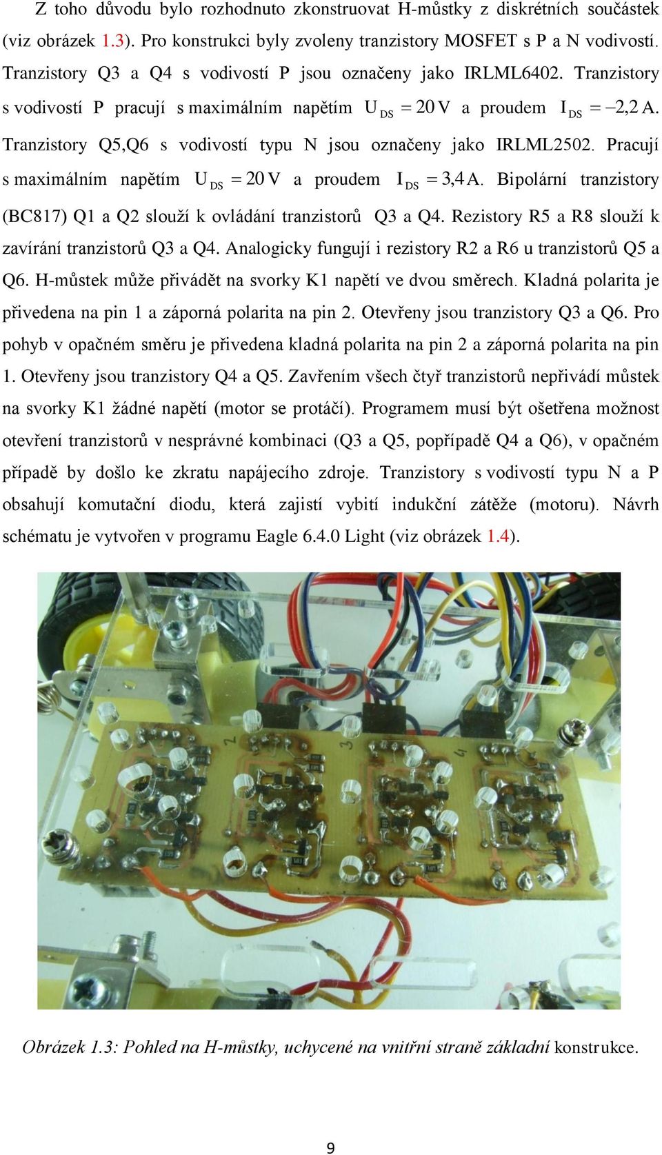 Tranzistory Q5,Q6 s vodivostí typu N jsou označeny jako IRLML2502. Pracují s maximálním napětím U 20 V a proudem I 3, 4A.