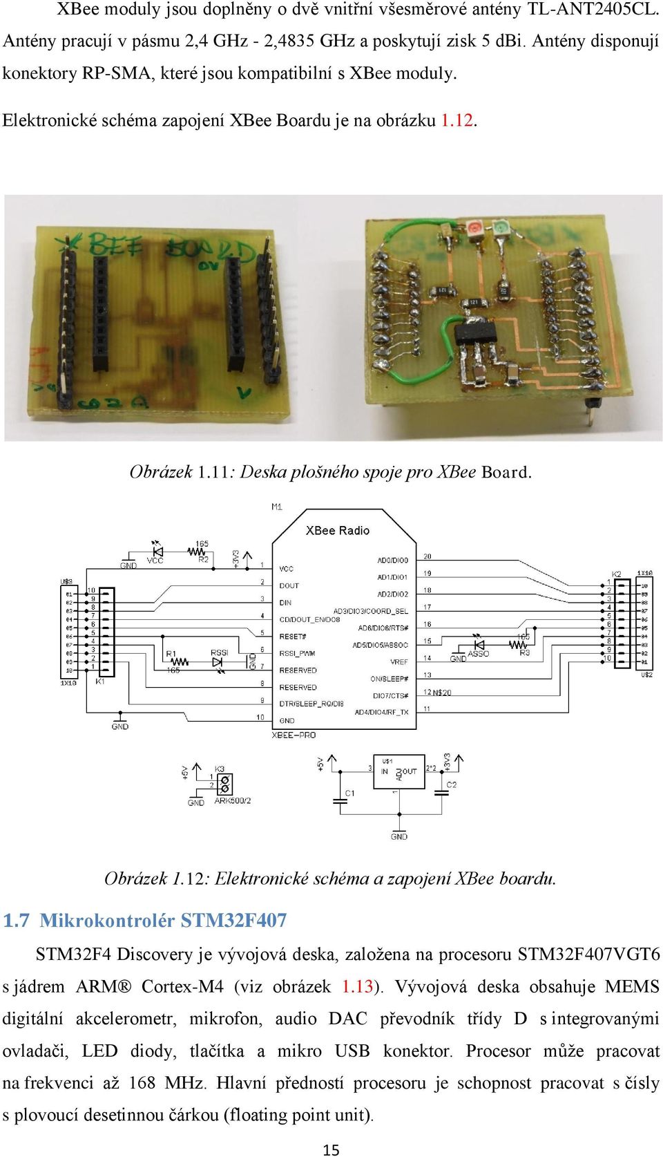 1.7 Mikrokontrolér STM32F407 STM32F4 Discovery je vývojová deska, zaloţena na procesoru STM32F407VGT6 s jádrem ARM Cortex-M4 (viz obrázek 1.13).