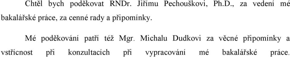 , za vedení mé bakalářské práce, za cenné rady a připomínky.