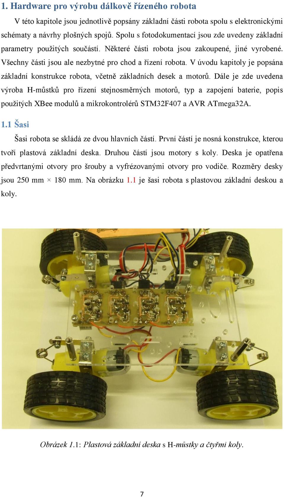 V úvodu kapitoly je popsána základní konstrukce robota, včetně základních desek a motorů.