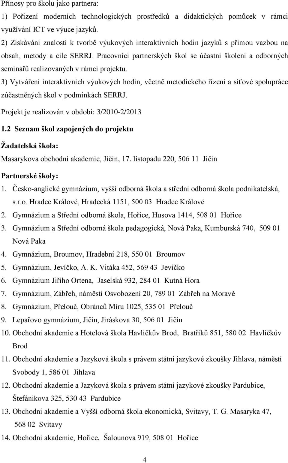 Pracovníci partnerských škol se účastní školení a odborných seminářů realizovaných v rámci projektu.