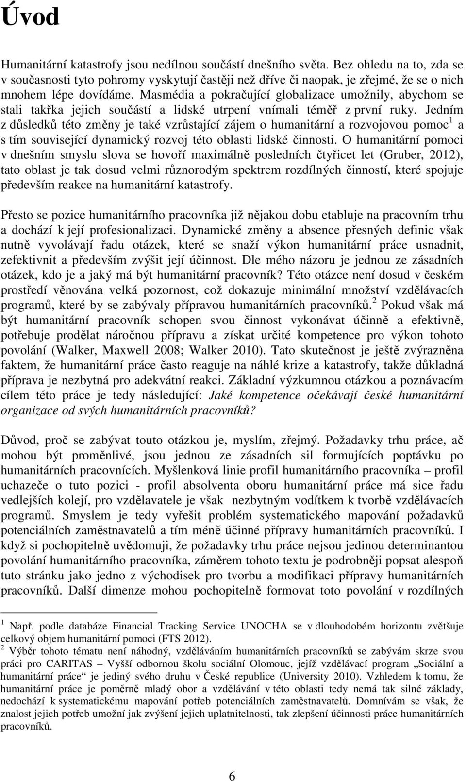 Masmédia a pokračující globalizace umožnily, abychom se stali takřka jejich součástí a lidské utrpení vnímali téměř z první ruky.