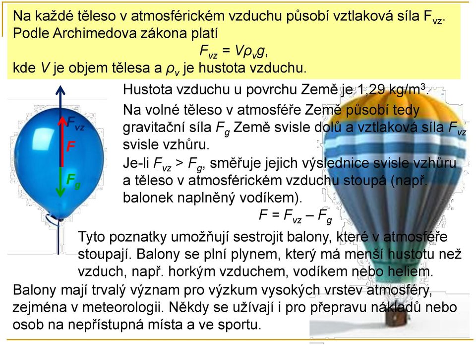 Je-li vz > g, směřuje jejich výslednice svisle vzhůru g a těleso v atmosférickém vzduchu stoupá (např. balonek naplněný vodíkem).