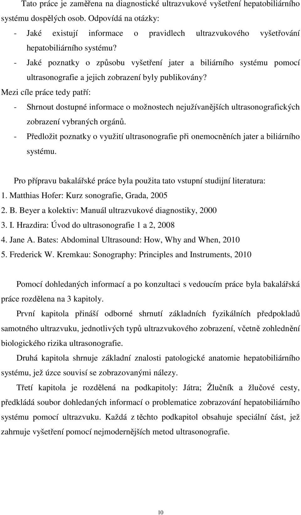 - Jaké poznatky o způsobu vyšetření jater a biliárního systému pomocí ultrasonografie a jejich zobrazení byly publikovány?