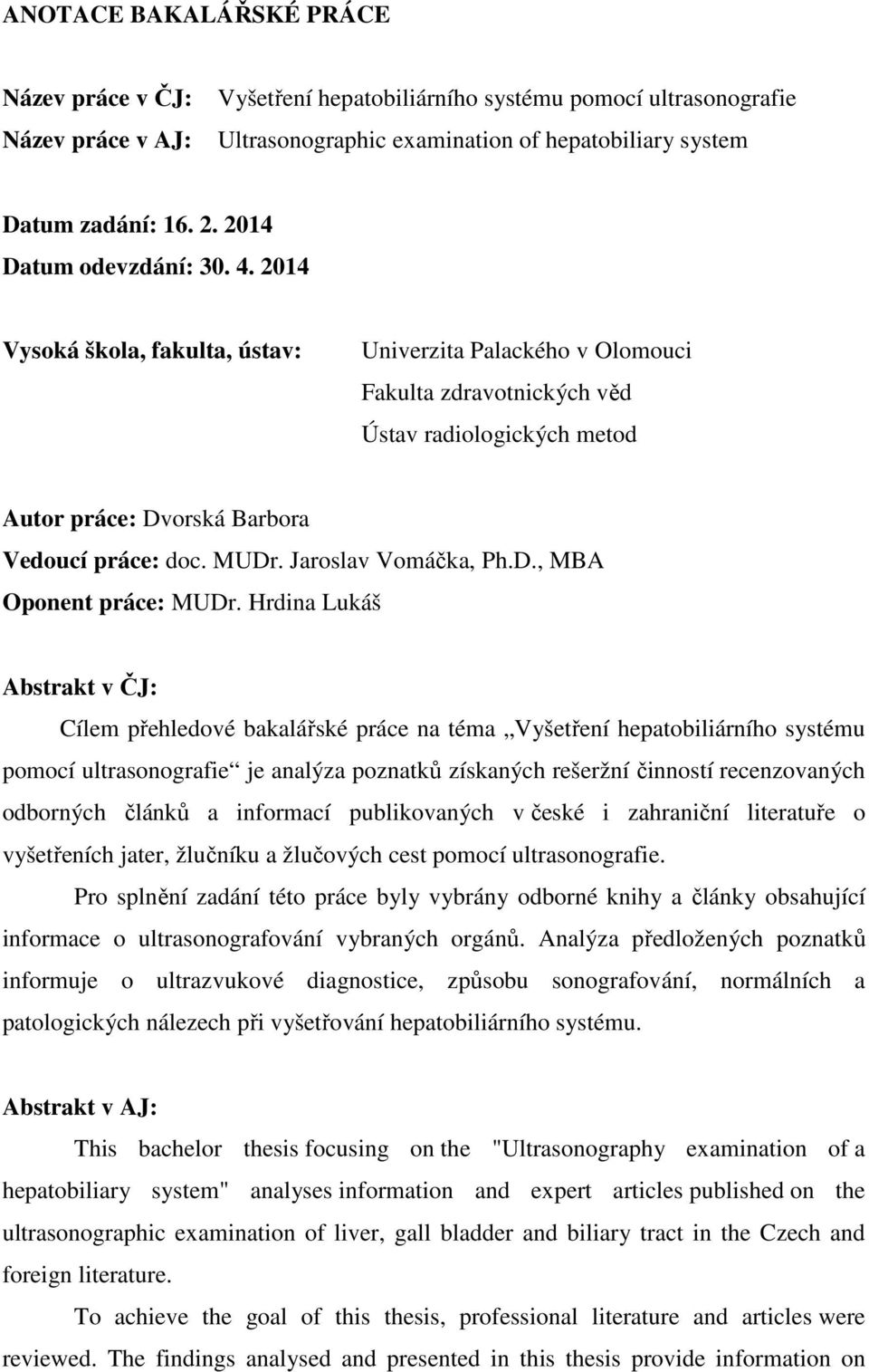 MUDr. Jaroslav Vomáčka, Ph.D., MBA Oponent práce: MUDr.