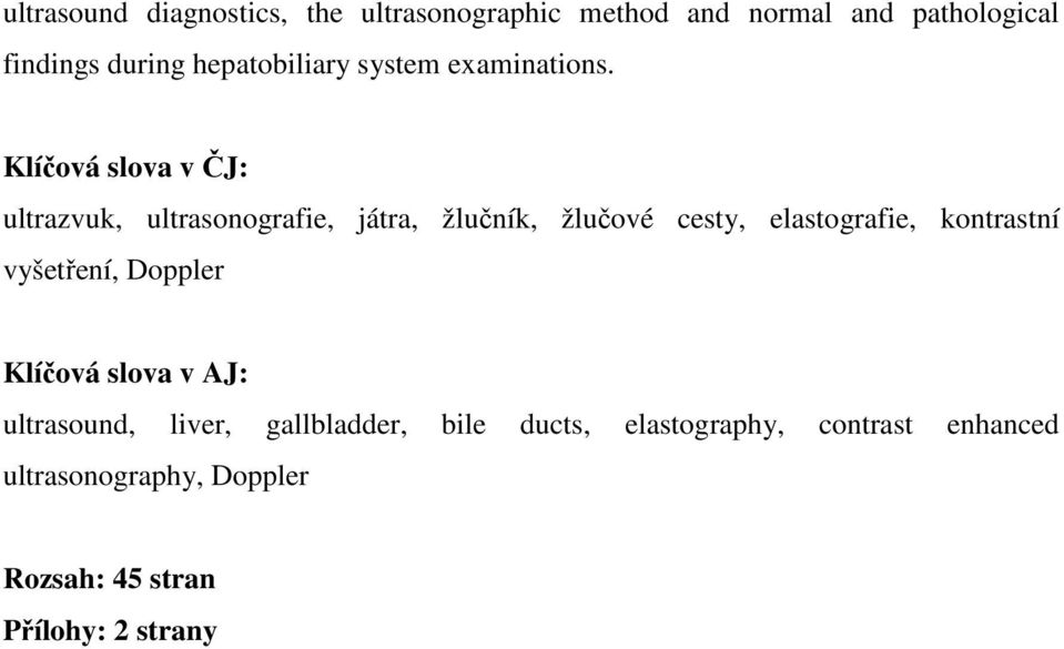 Klíčová slova v ČJ: ultrazvuk, ultrasonografie, játra, žlučník, žlučové cesty, elastografie,