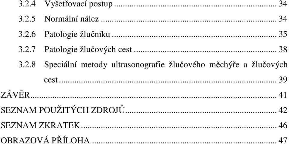7 Patologie žlučových cest... 38 3.2.