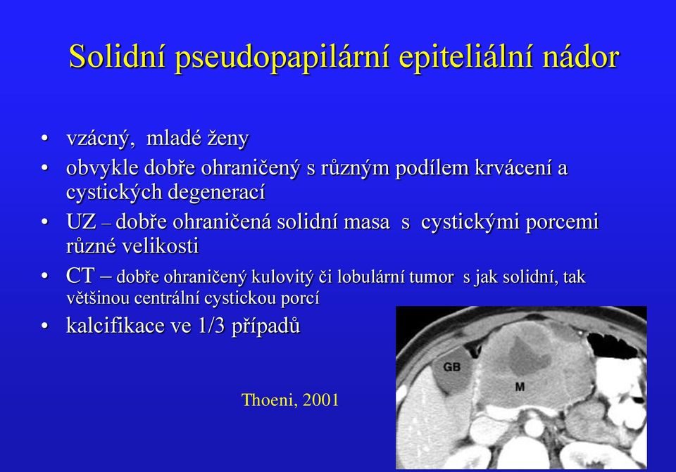 cystickými porcemi různé velikosti CT dobře ohraničený kulovitý či lobulární tumor s