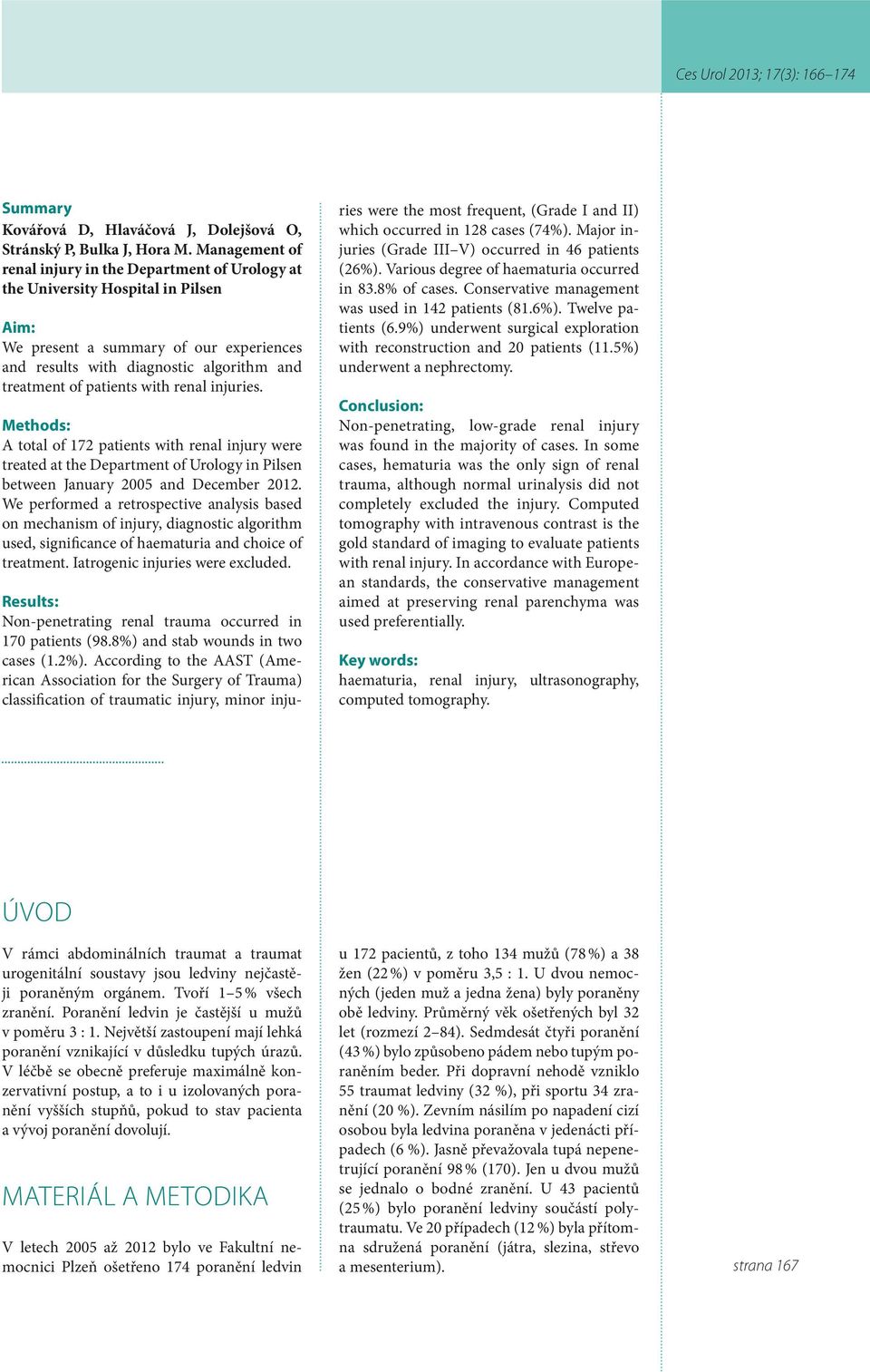 patients with renal injuries. Methods: A total of 172 patients with renal injury were treated at the Department of Urology in Pilsen between January 2005 and December 2012.