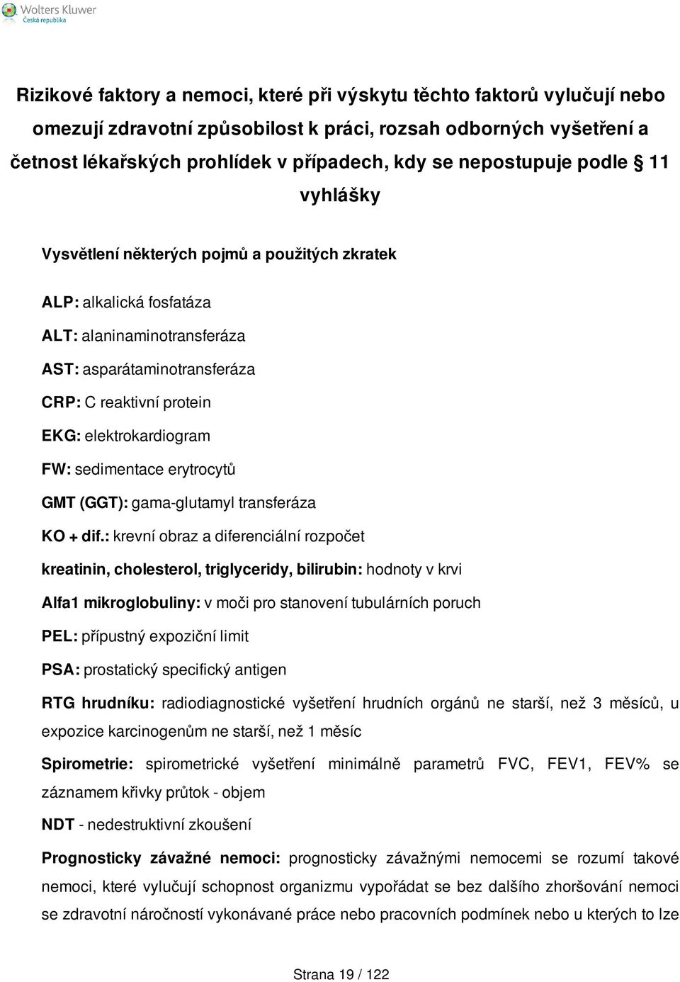 elektrokardiogram FW: sedimentace erytrocytů GMT (GGT): gama-glutamyl transferáza KO + dif.