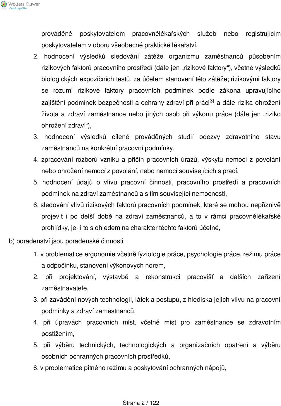 stanovení této zátěže; rizikovými faktory se rozumí rizikové faktory pracovních podmínek podle zákona upravujícího zajištění podmínek bezpečnosti a ochrany zdraví při práci 3) a dále rizika ohrožení