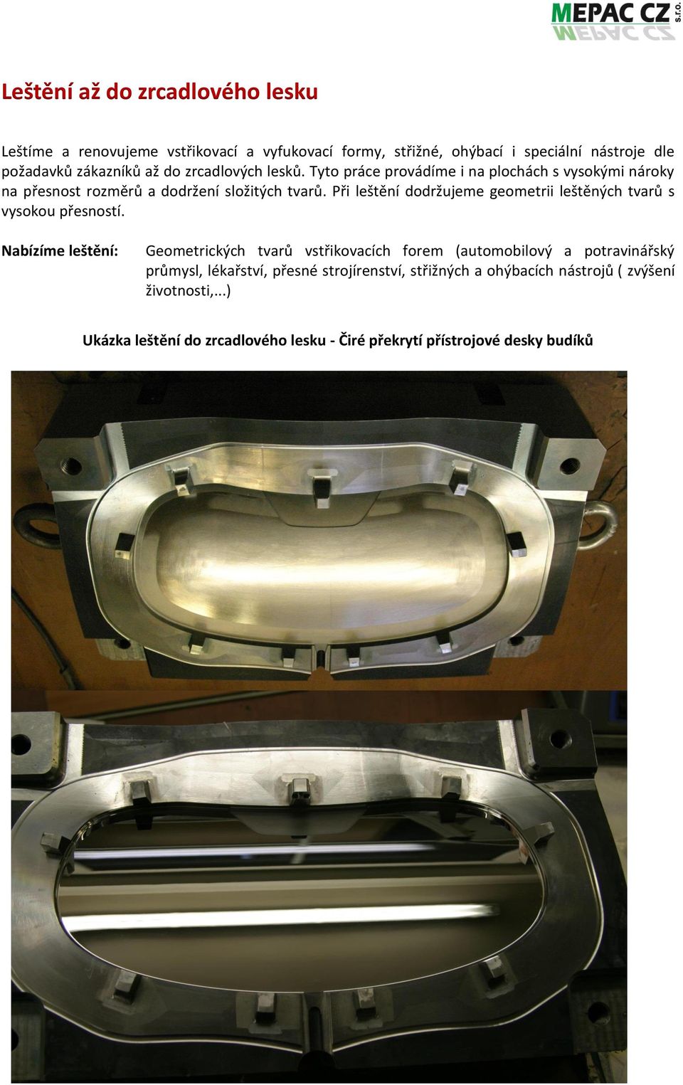 Při leštění dodržujeme geometrii leštěných tvarů s vysokou přesností.