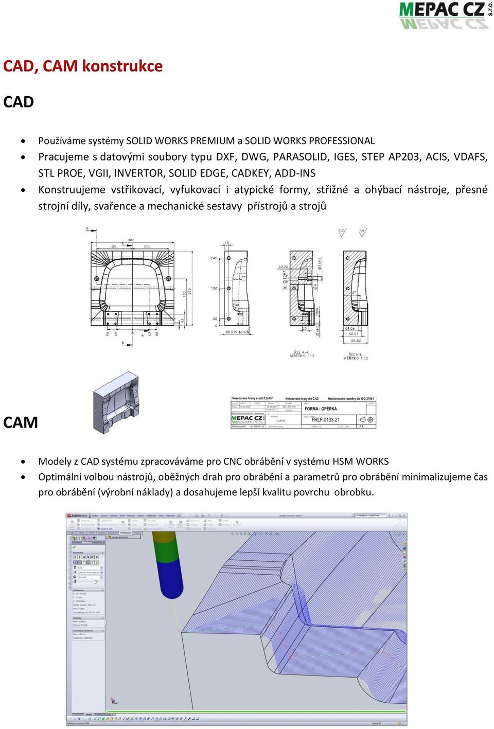 přesné strojní díly, svařence a mechanické sestavy přístrojů a strojů CAM Modely z CAD systému zpracováváme pro CNC obrábění v systému HSM WORKS Optimální