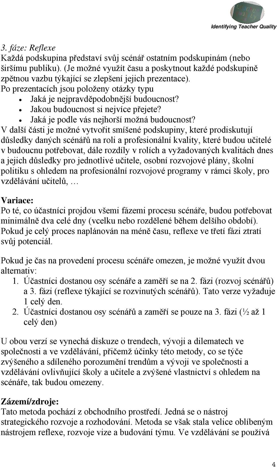 Jakou budoucnost si nejvíce přejete? Jaká je podle vás nejhorší možná budoucnost?