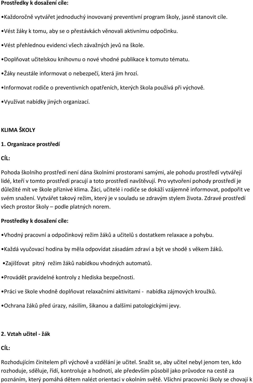 Informovat rodiče o preventivních opatřeních, kterých škola používá při výchově. Využívat nabídky jiných organizací. KLIMA ŠKOLY 1.