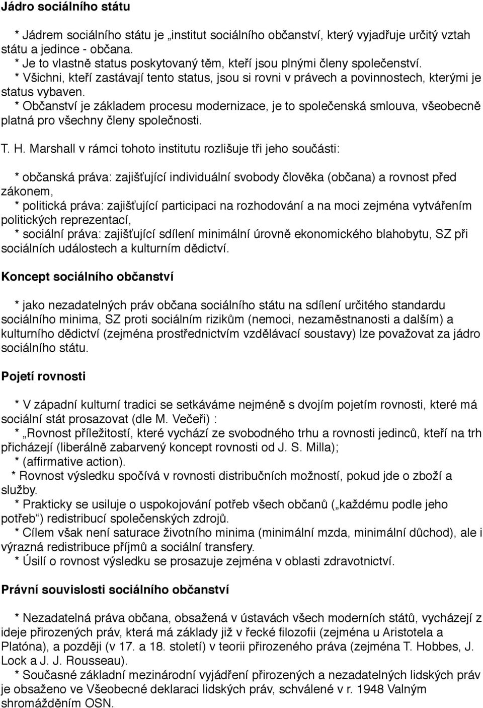 * Občanství je základem procesu modernizace, je to společenská smlouva, všeobecně platná pro všechny členy společnosti. T. H.