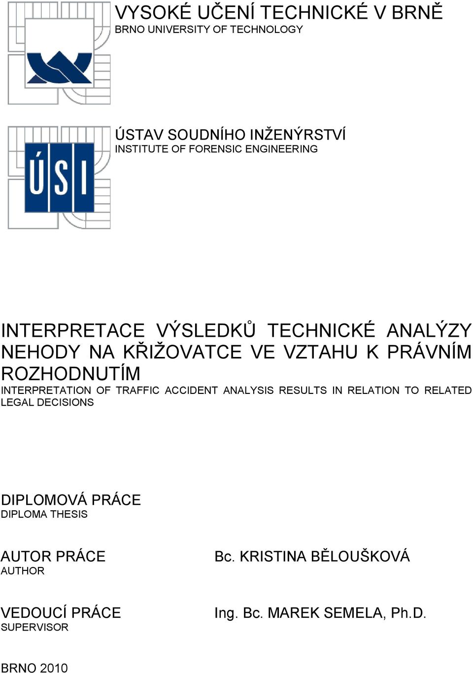 INTERPRETATION OF TRAFFIC ACCIDENT ANALYSIS RESULTS IN RELATION TO RELATED LEGAL DECISIONS DIPLOMOVÁ PRÁCE