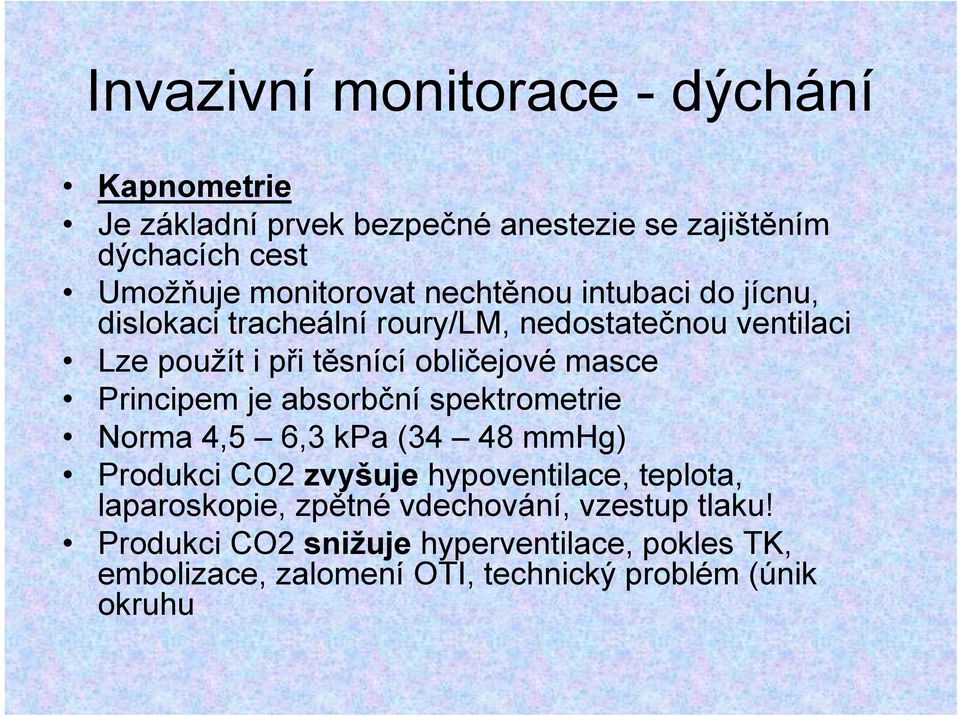 Principem je absorbční spektrometrie Norma 4,5 6,3 kpa (34 48 mmhg) Produkci CO2 zvyšuje hypoventilace, teplota, laparoskopie,