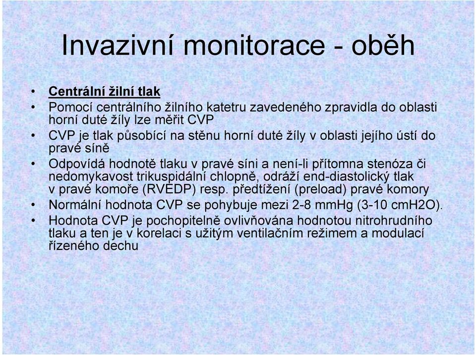 trikuspidální chlopně, odráží end-diastolický tlak vpravékomoře (RVEDP) resp.