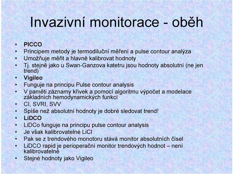 výpočet a modelace základních hemodynamických funkcí CI, SVRI, SVV Spíše než absolutní hodnoty je dobré sledovat trend!